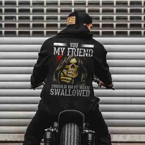 You My Friend Should Have Been Swallowed Hoodie