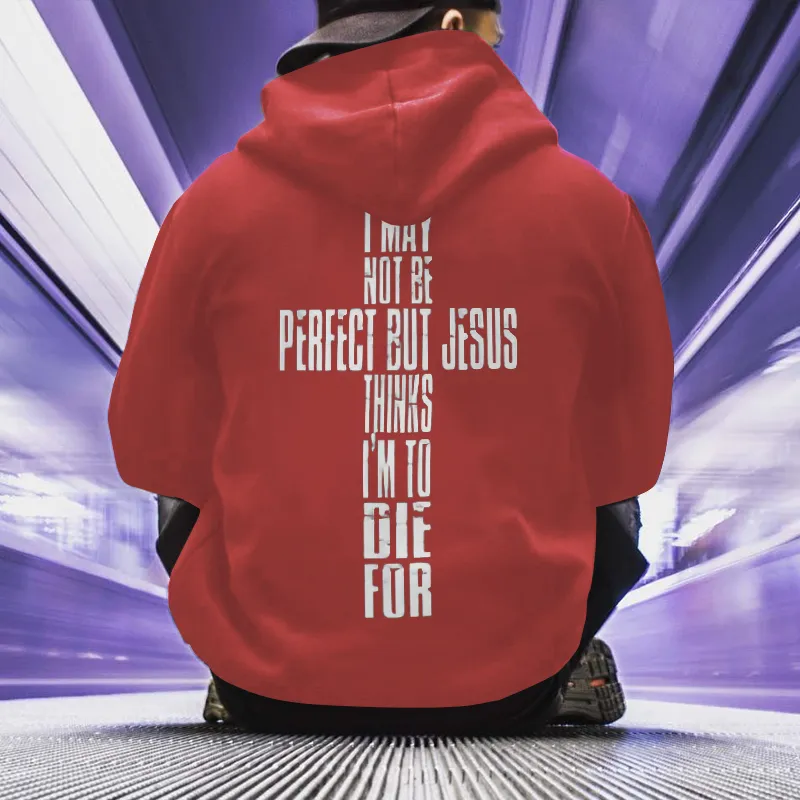 I May Not Be Perfect But Jesus Thinks I'm To Die For Printed Men's Hoodie