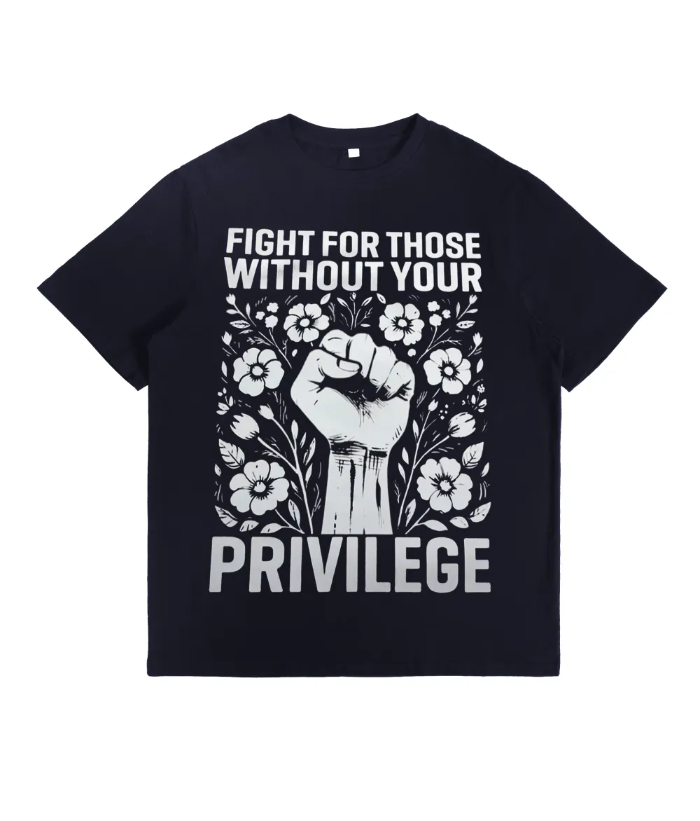 Fight For Those Without Your Privilege T-Shirt