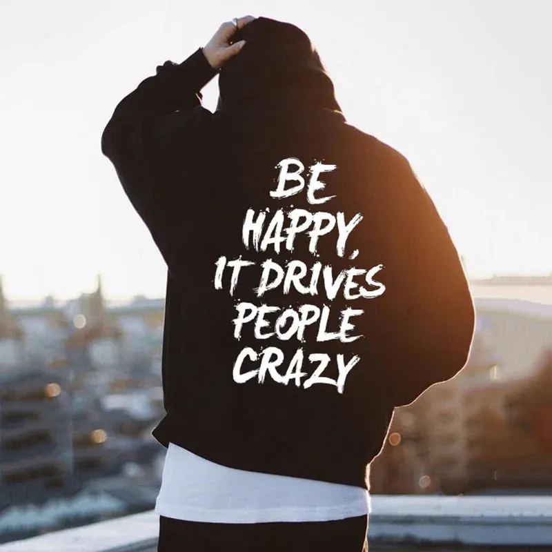 Be Happy It Drives People Crazy Printed Men's Hoodie