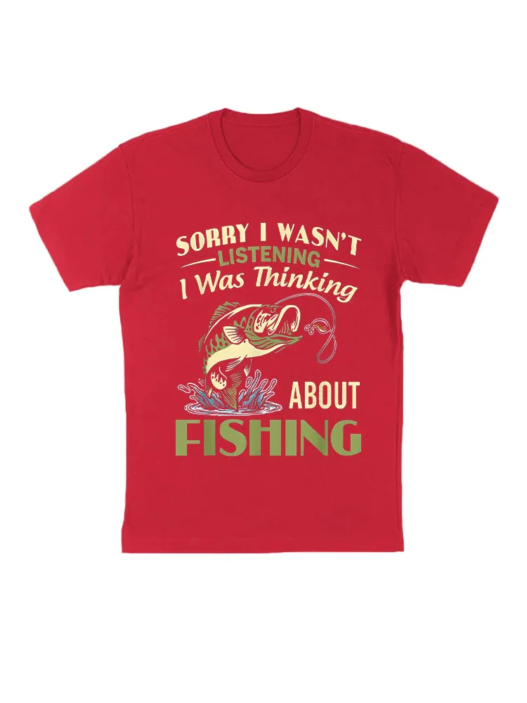 Sorry I Wasn'T Listening I Was Thinking About Fishing T-Shirt