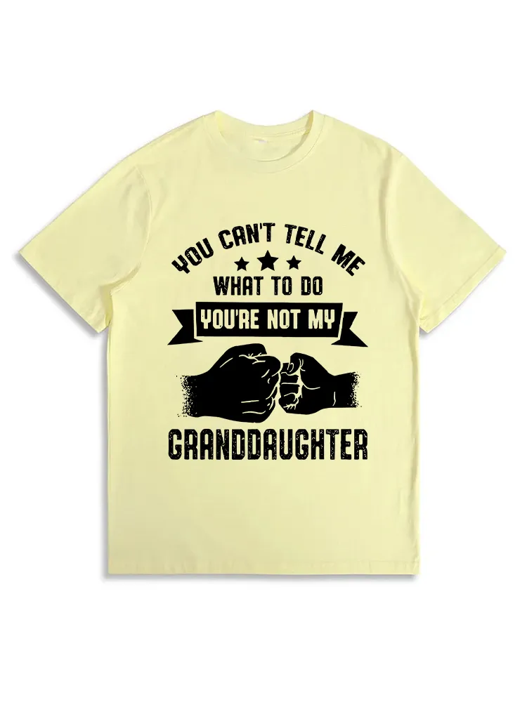You Can'T Tell Me What To Do You'Re Not My Granddaughter T-Shirt