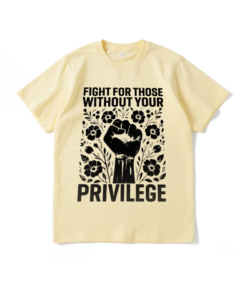 Fight For Those Without Your Privilege T-Shirt
