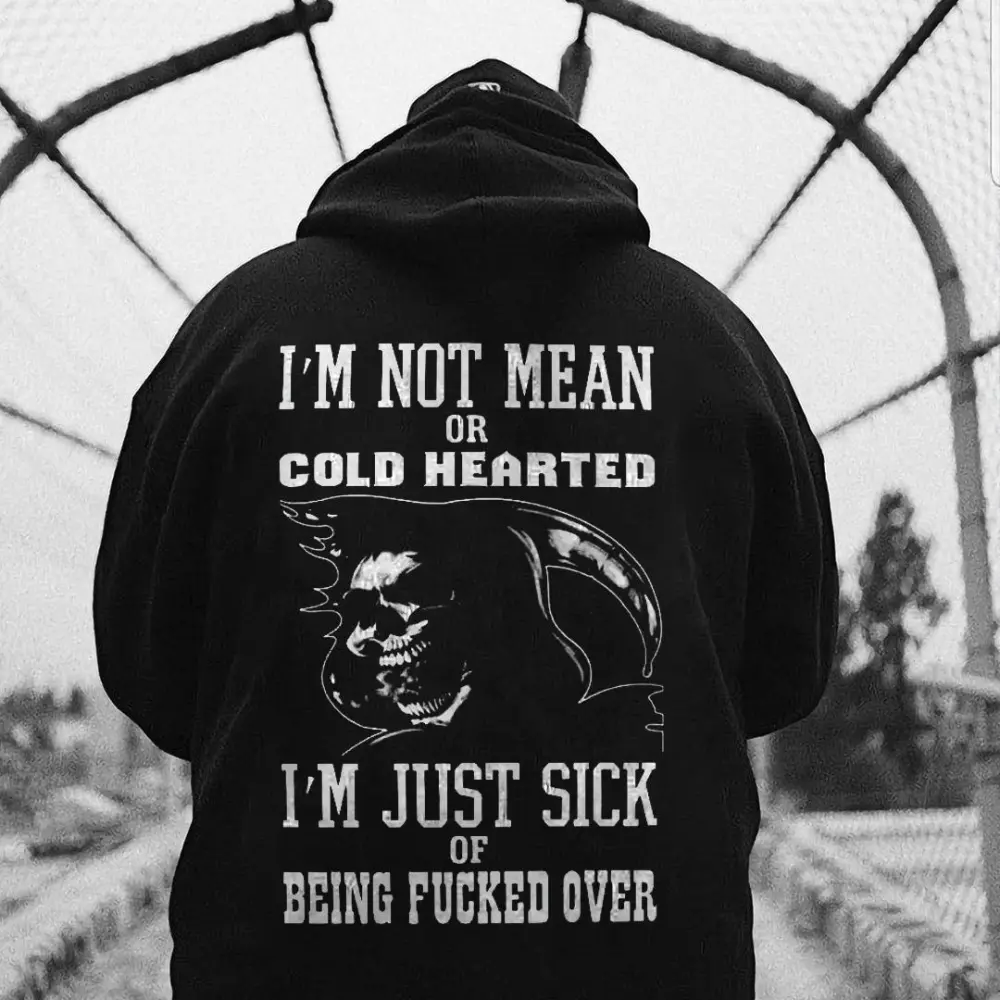 I'm Not Mean Or Cold Hearted I'm Just Sick Being Fucked Over Printed Hoodie