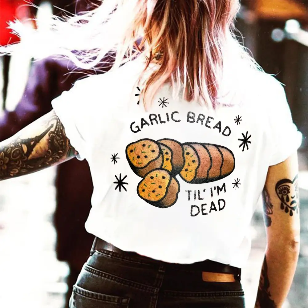 Garlic Bread Til' I'm Dead Printed Women's T-shirt