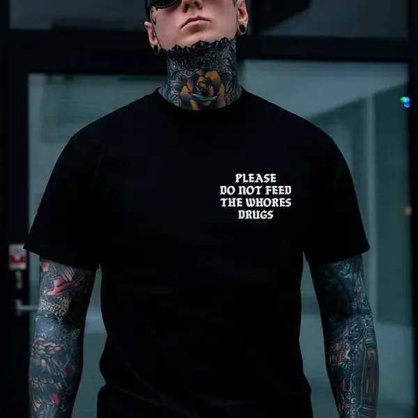 PLEASE DO NOT FEED THE WHORES DRUGS Casual Black Print T-shirt
