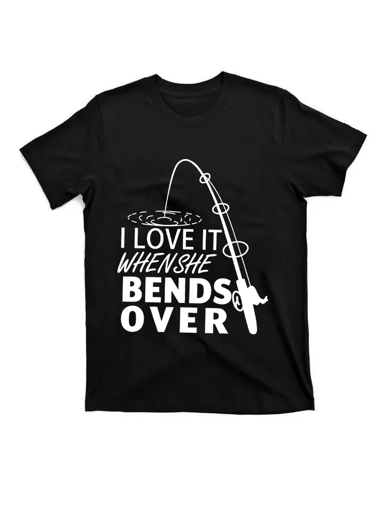 I Love It When She Bends Over - Fishing T-Shirt