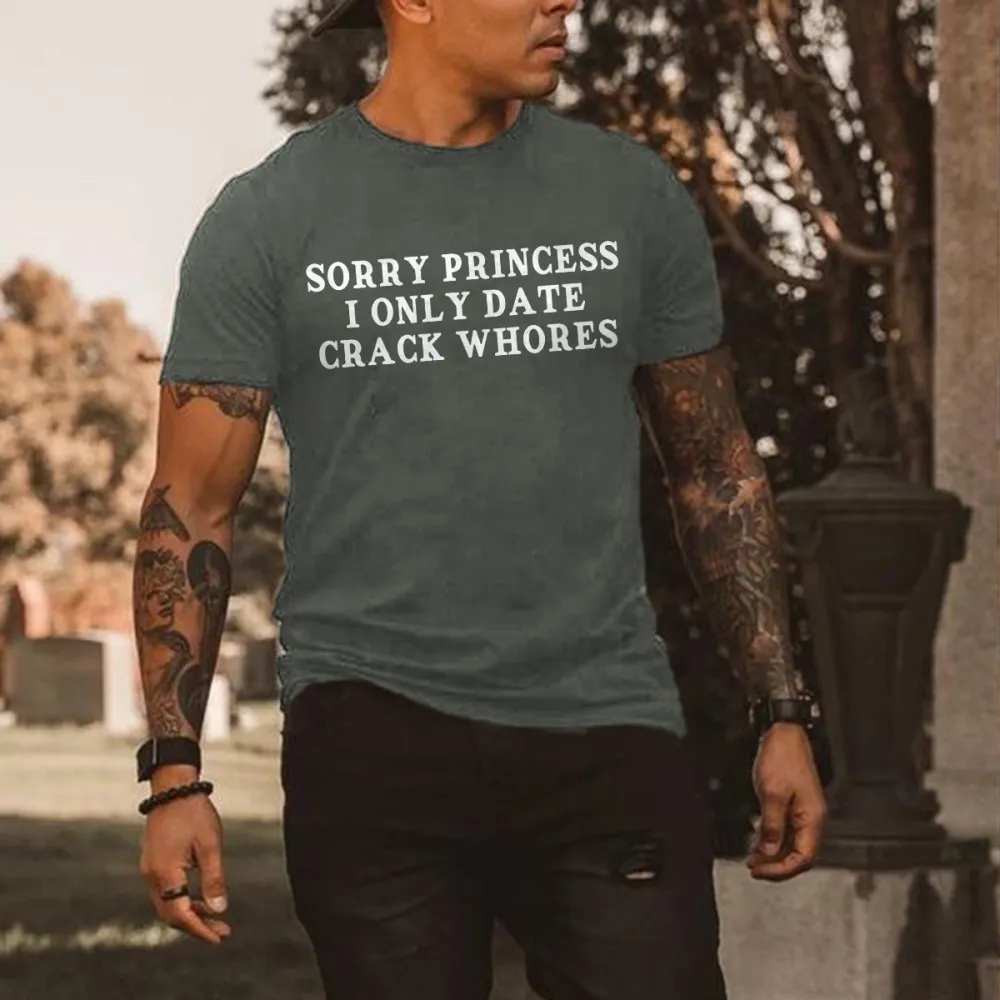 Sorry Princess I Only Date Crack Whores Printed Men's T-shirt