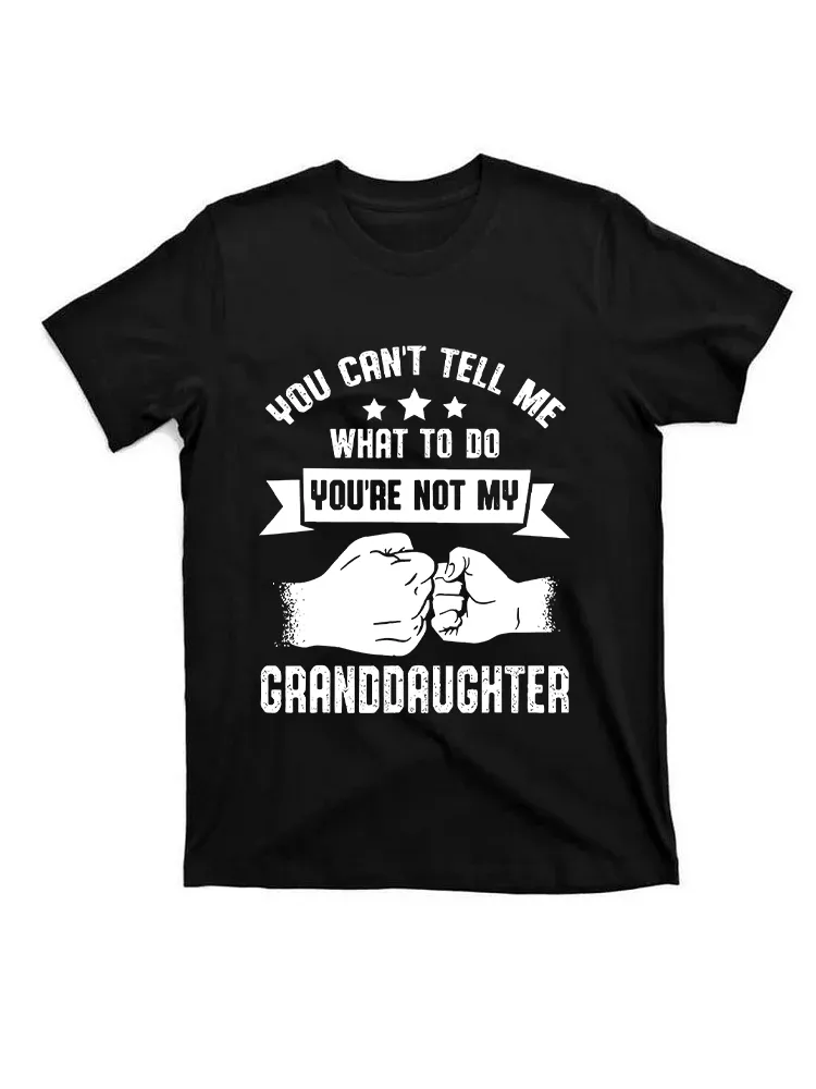 You Can'T Tell Me What To Do You'Re Not My Granddaughter T-Shirt