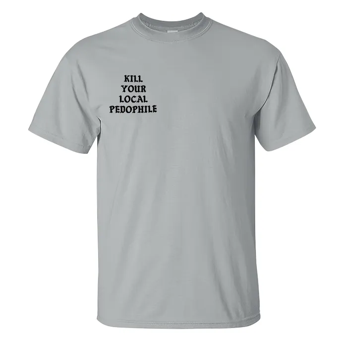 KILL YOUR LOCAL PEDOPHILE Letter Black Print T-shirt