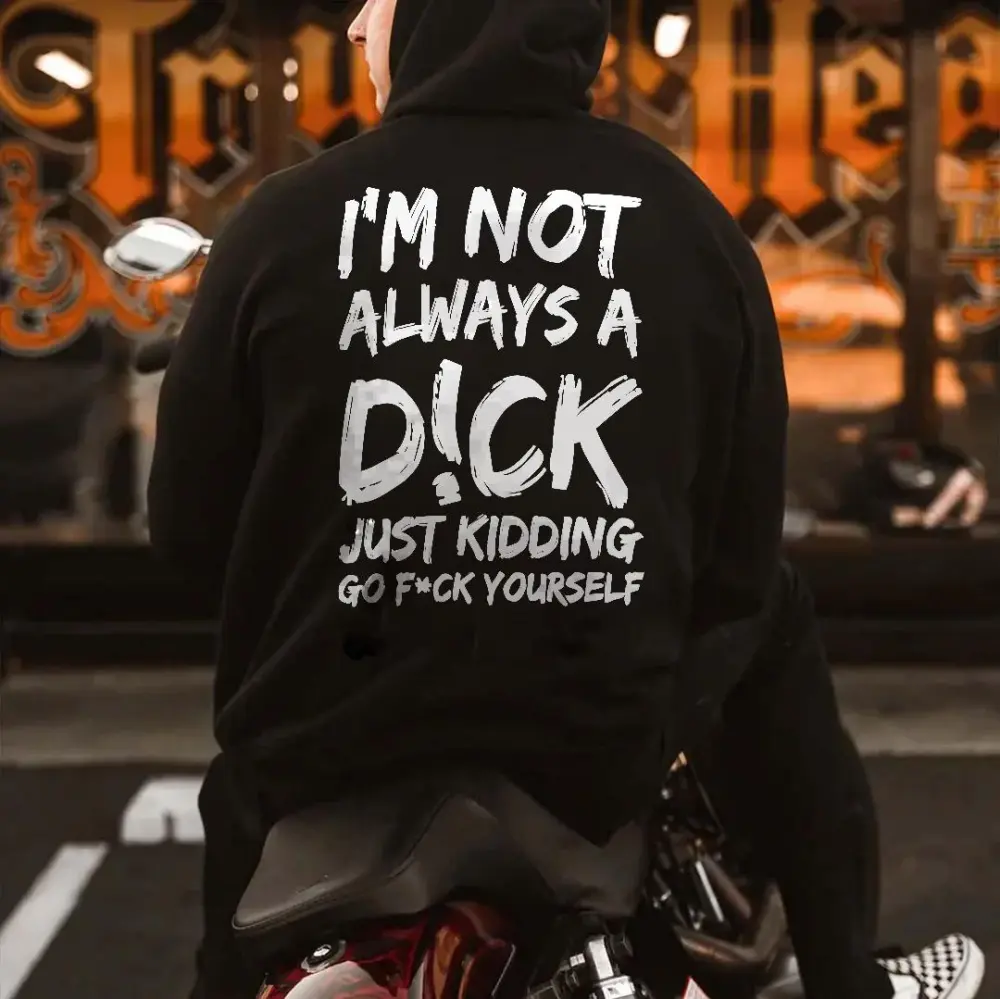 I'm Not Always A Dick Just Kidding Printed Oversized Men's Hoodie