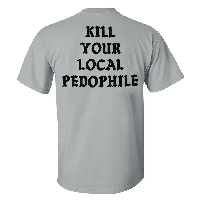 KILL YOUR LOCAL PEDOPHILE Letter Black Print T-shirt