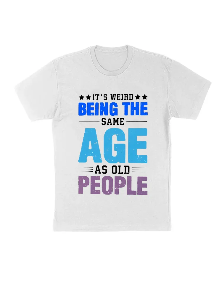 It’S Weird Being The Same Age As Old People Essential T-Shirt