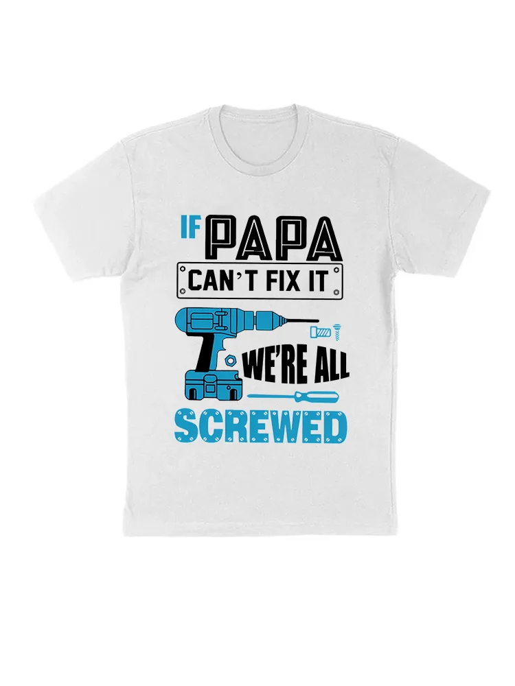 If PAPA Can'T Fix It We'Re All Screwed T-Shirt