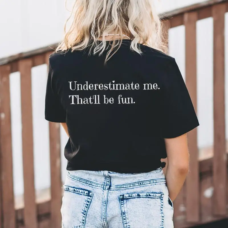 Underestimate Me That'll Be Fun Printed T-shirt