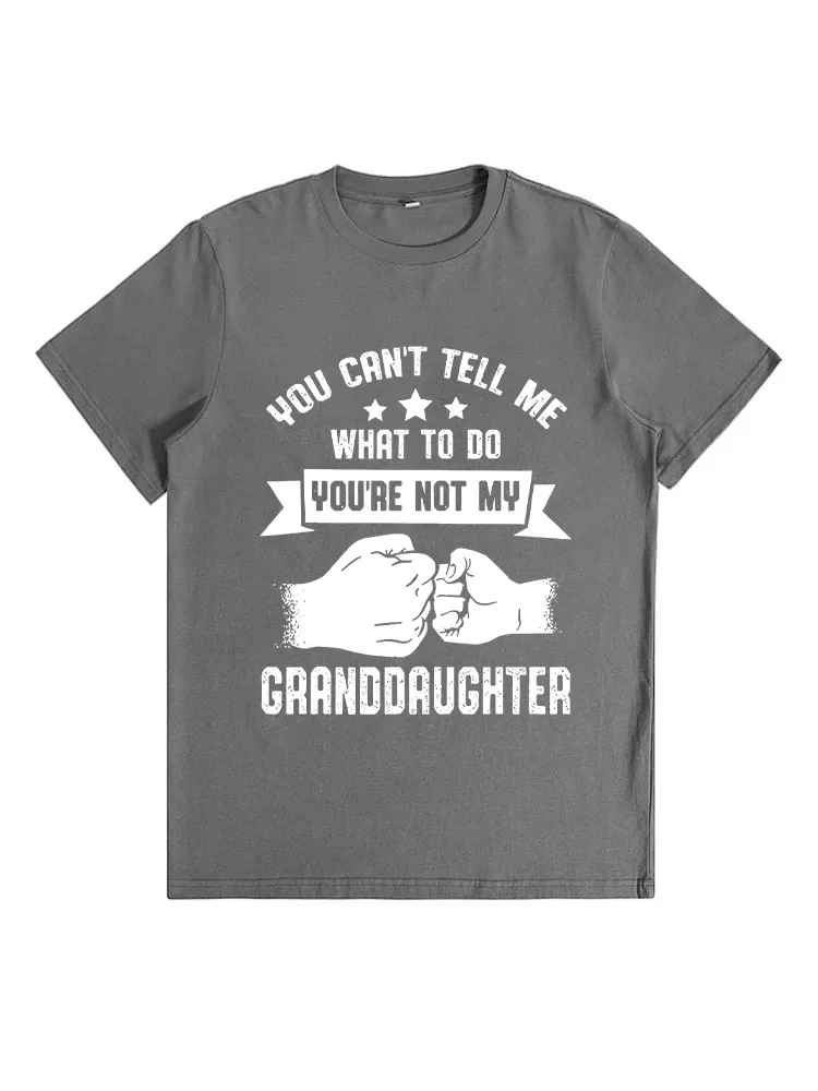 You Can'T Tell Me What To Do You'Re Not My Granddaughter T-Shirt