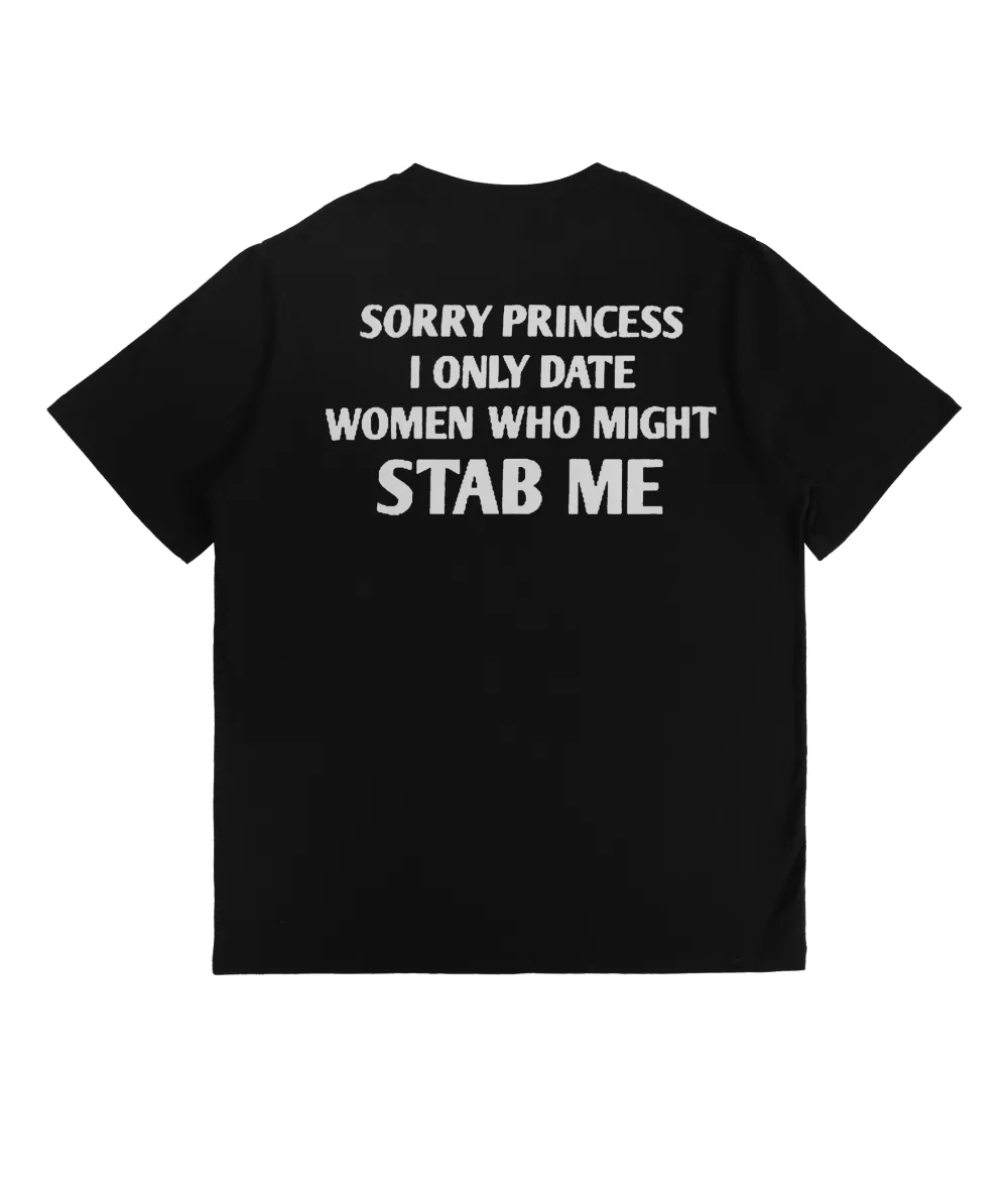 Sorry Princess I Only Date Women Who Might Stab Me T-shirt