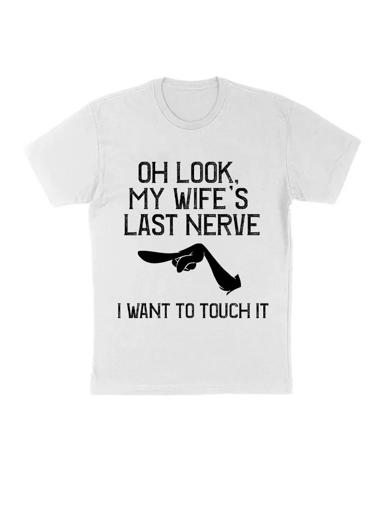 Oh Look My Wife'S Last Nerve I Want To Touch It Funny Quotes T-Shirt