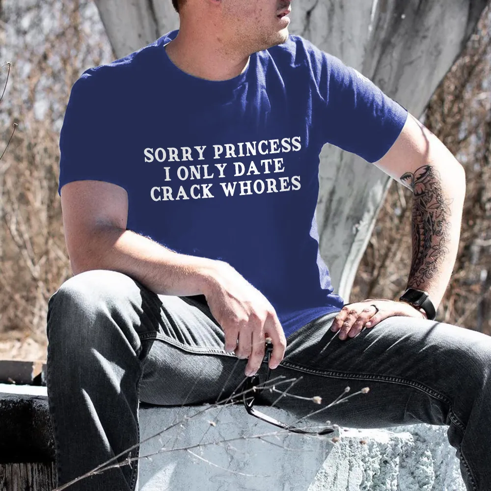 Sorry Princess I Only Date Crack Whores Printed Men's T-shirt
