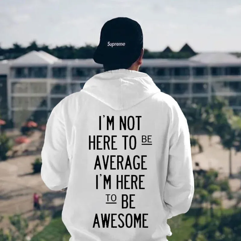 I'm Not Here To Be Average Printed Men's Hoodie