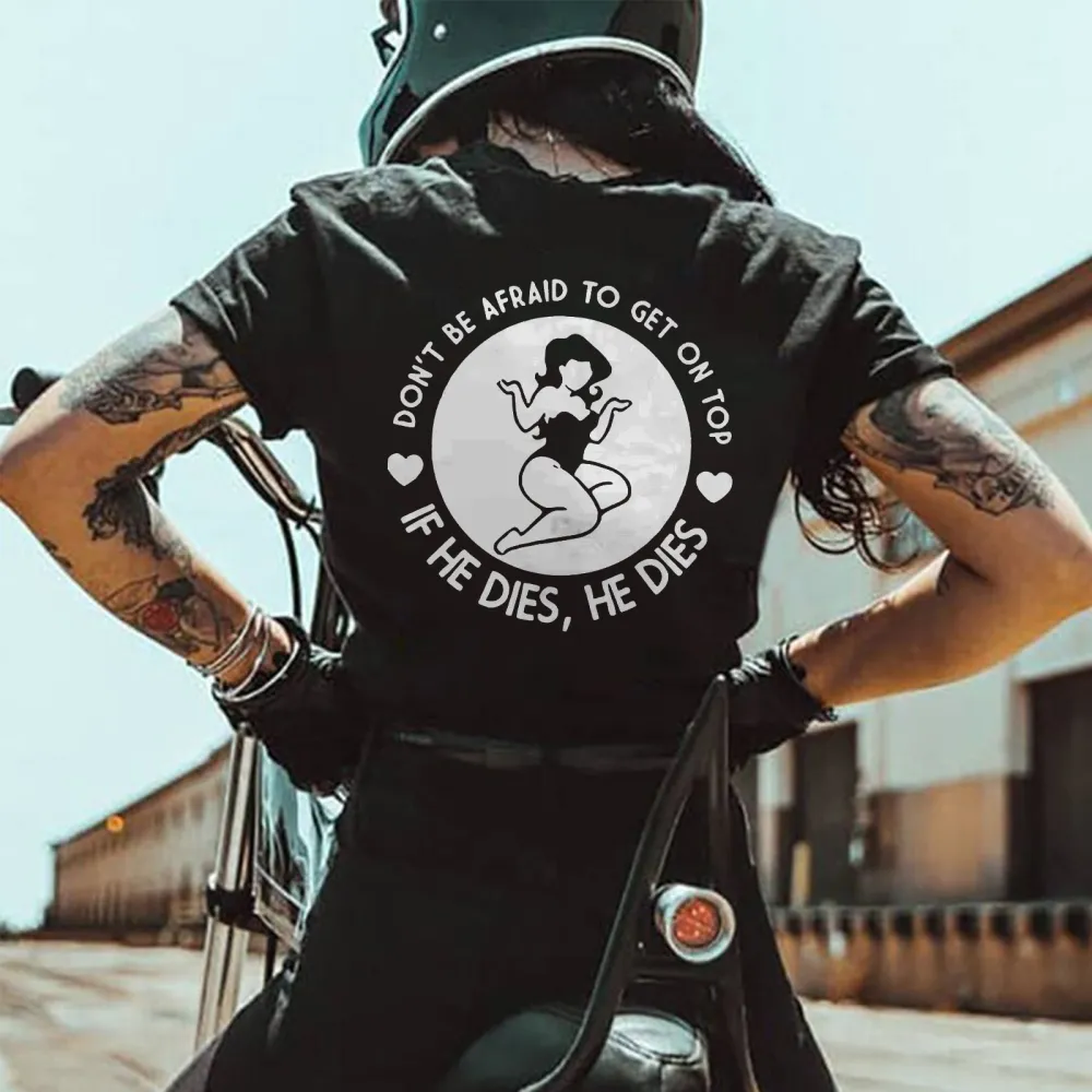 Don't Be Afraid To Get On Top If He Dies, He Dies Printed Women's T-shirt