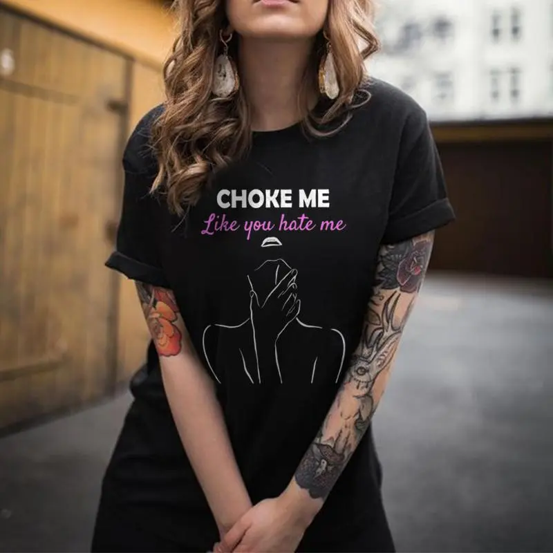 Choke Me Like You Hate Me Printed Women's T-shirt