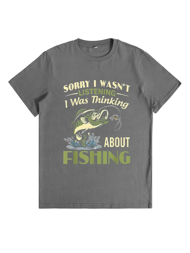 Sorry I Wasn'T Listening I Was Thinking About Fishing T-Shirt