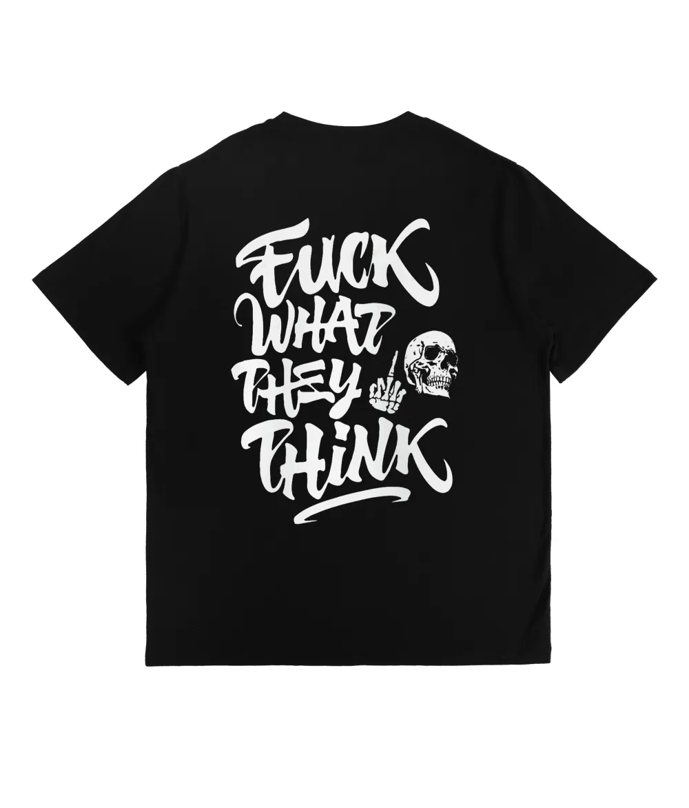 Fuck What They Think T-Shirt