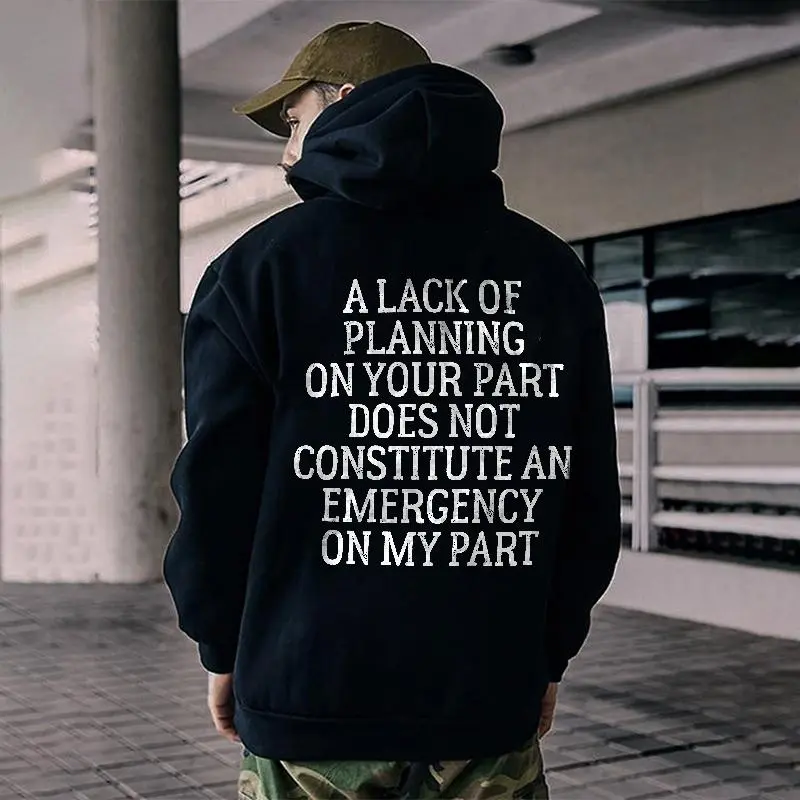 A Lack Of Planning On Your Part Does Not Constitute An Emergency On My Part Printed Men's Hoodie