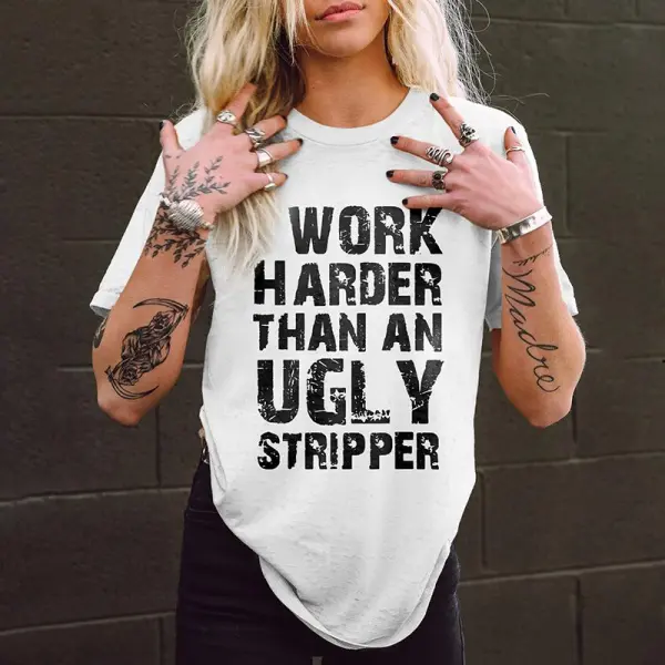 I Work Harder Than An Ugly Stripper Printed Women's Tees