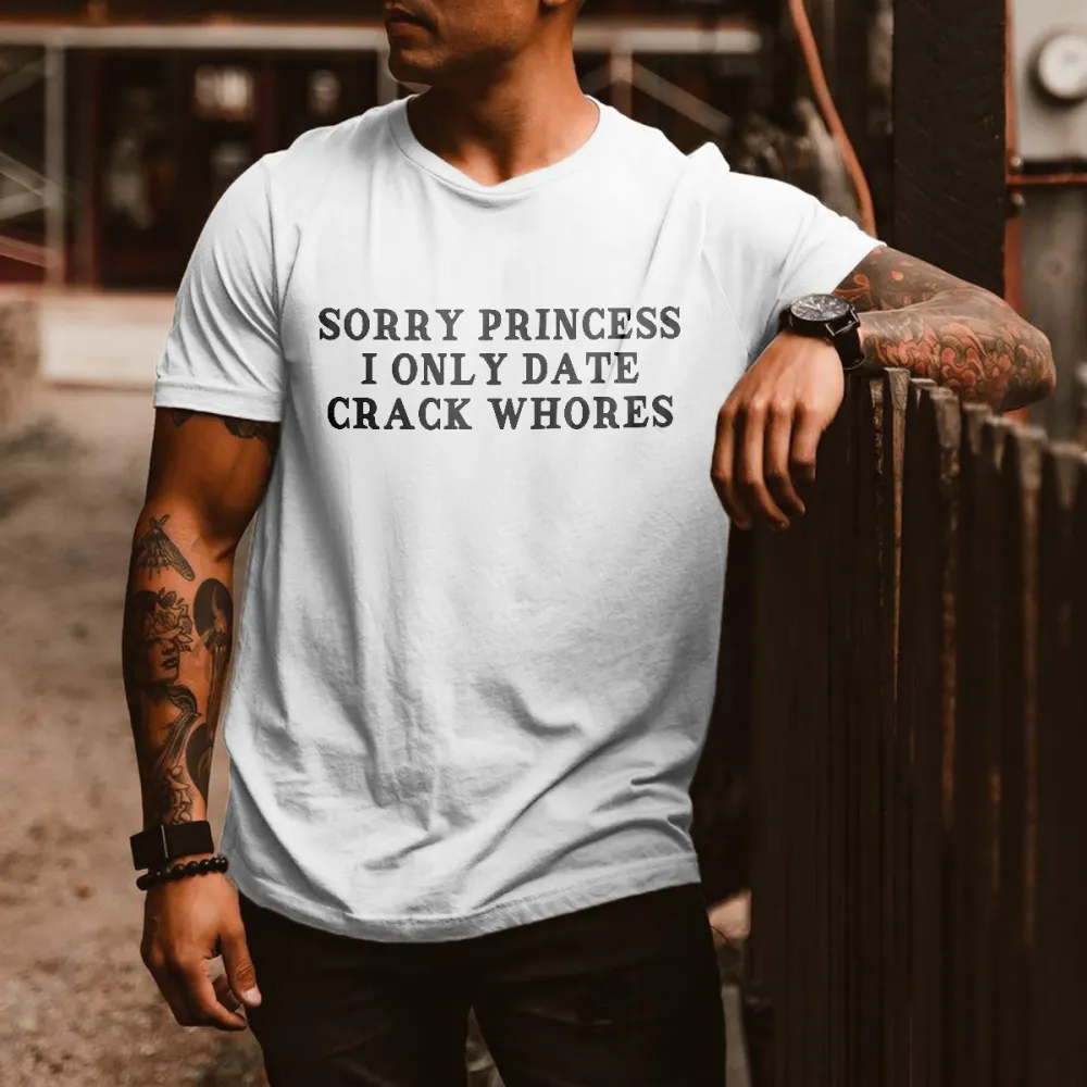 Sorry Princess I Only Date Crack Whores Printed Men's T-shirt
