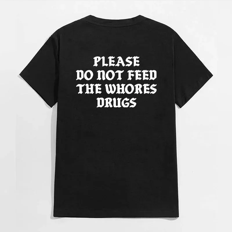 PLEASE DO NOT FEED THE WHORES DRUGS Casual Black Print T-shirt