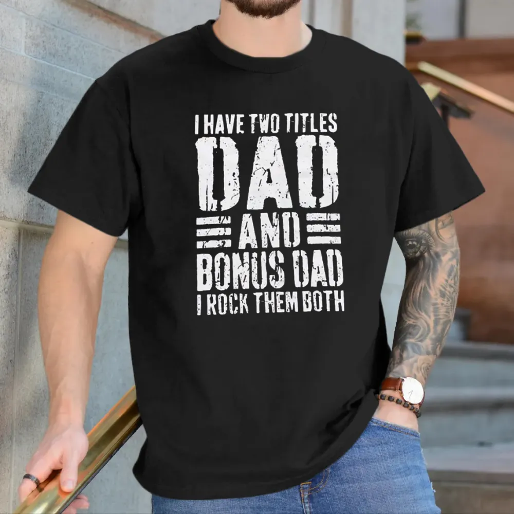 I Have Two Titles Dad And Bonus Dad I Rock Them Both T-Shirt