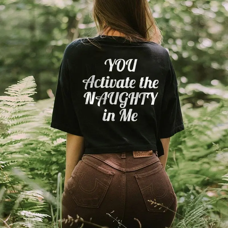 You Activate The Naughty In Me Printed Women's T-shirt