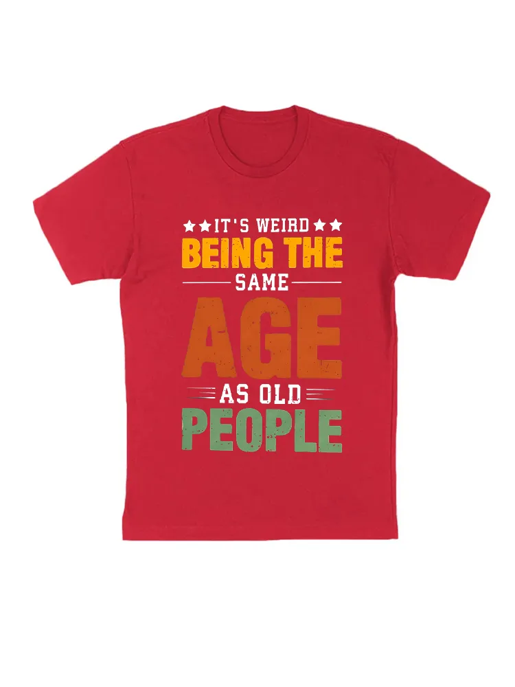 It’S Weird Being The Same Age As Old People Essential T-Shirt