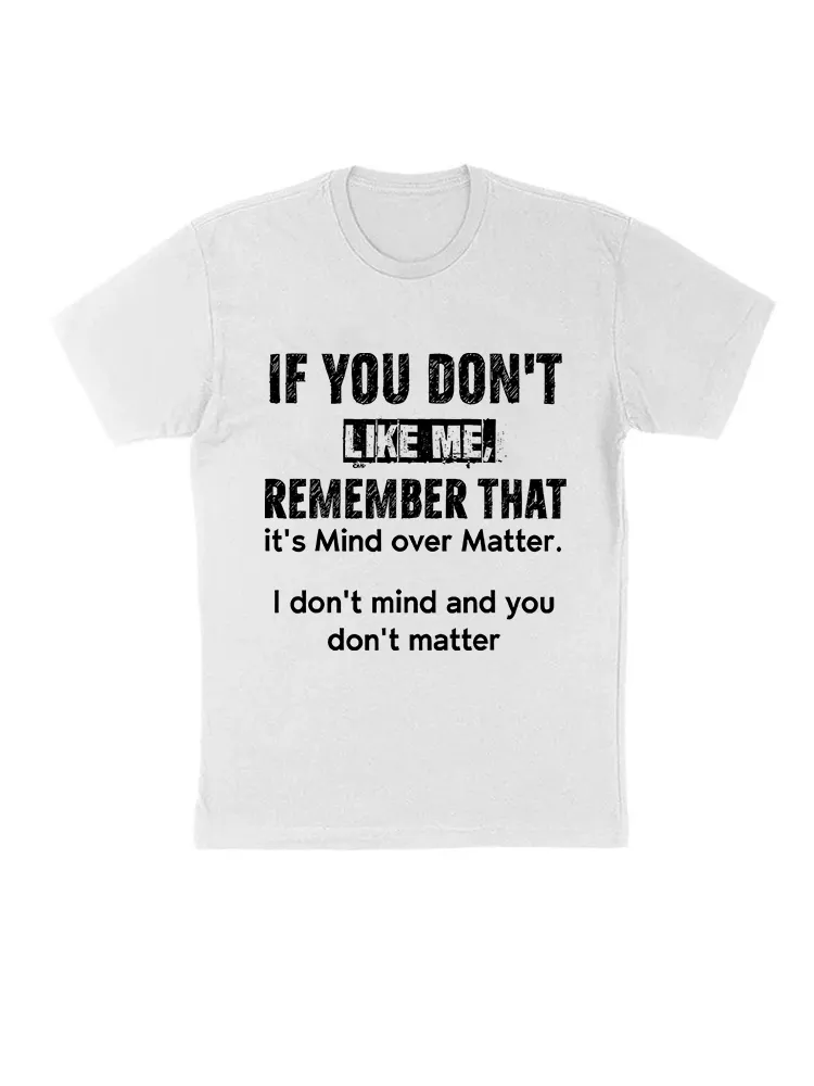 If You Don’T Like Me Remember That It’S Mind Over Matter T-Shirt