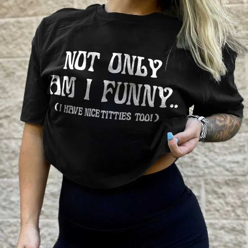Not Only Am I Funny I Have Nice Tittles Too Letters Printing Women's T-shirt