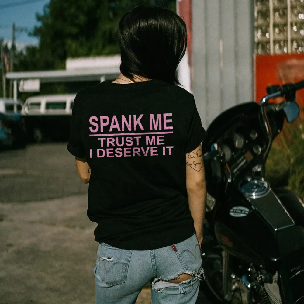 Spank Me Trust Me I Deserve It Printed Women's T-shirt