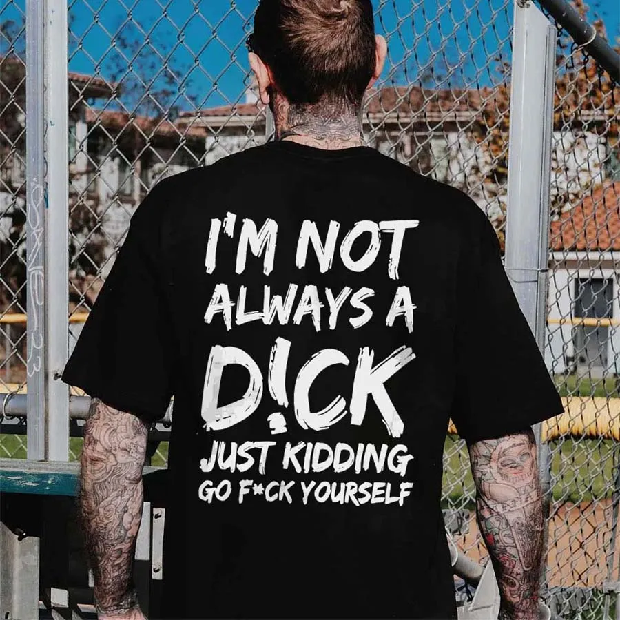 I'm Not Always A Dick Just Kidding Printed Men's T-shirt