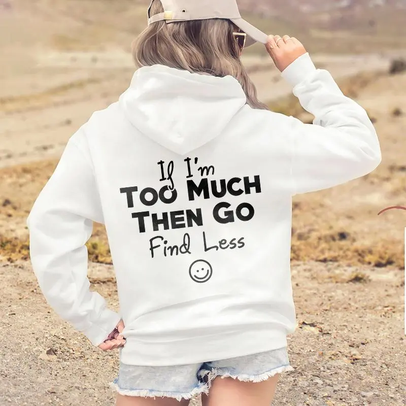 If I'm Too Much Then Go Find Less Printed Women's Hoodie