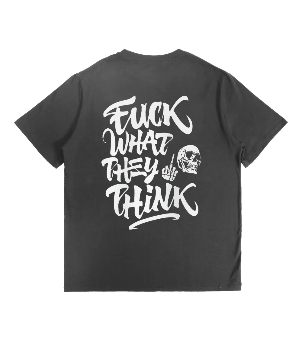 Fuck What They Think T-Shirt