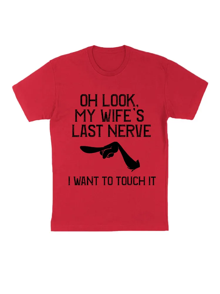 Oh Look My Wife'S Last Nerve I Want To Touch It Funny Quotes T-Shirt