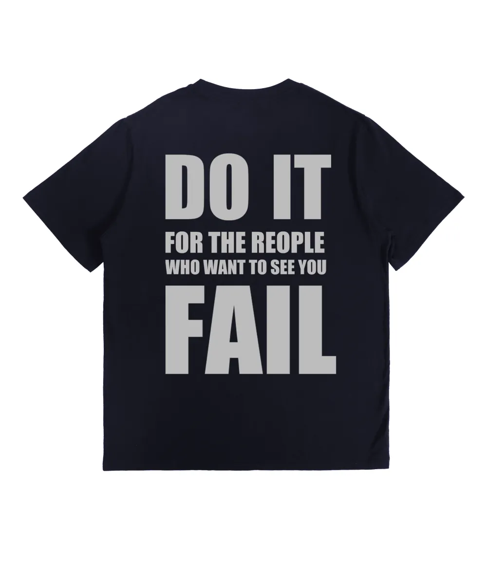 Do It For The People Who Want To See You Fail Printed T-Shirt