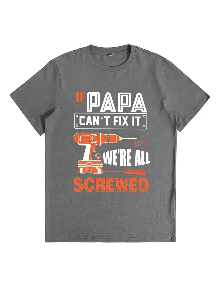 If PAPA Can'T Fix It We'Re All Screwed T-Shirt