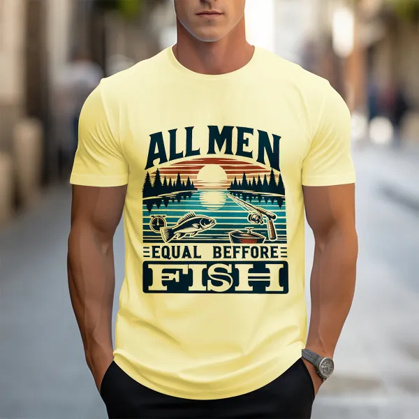 All Men Equal Before Fish T-Shirt