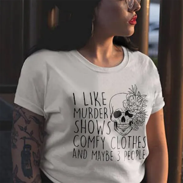 I Like Murder Shows Comfy Clothes And Maybe 3 People Letters Printing Women's T-shirt