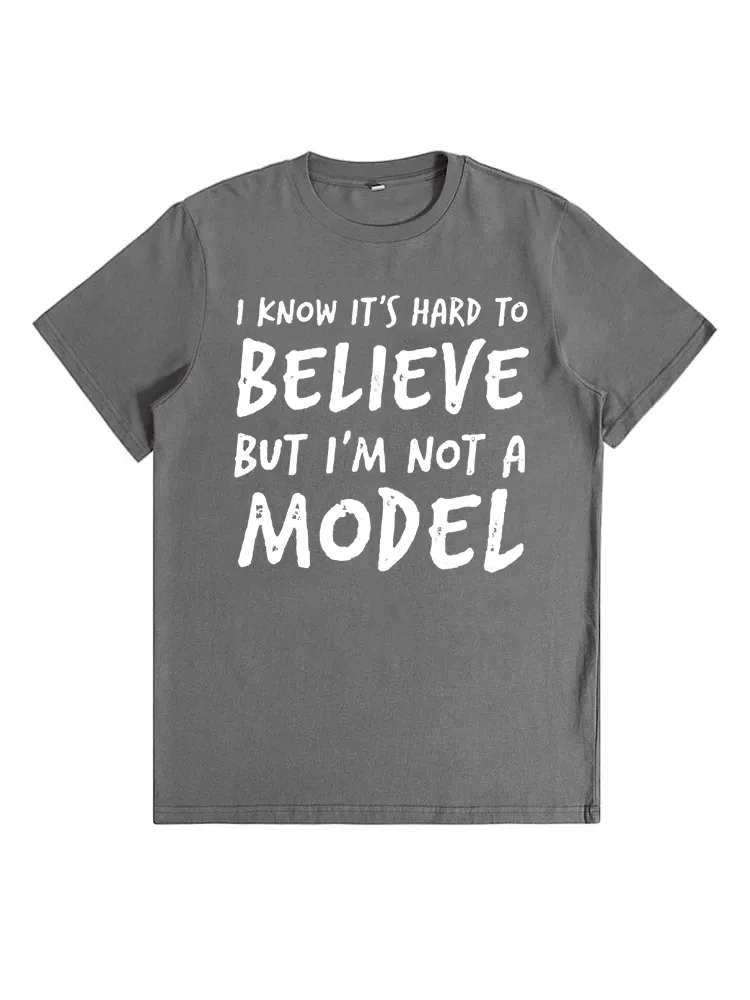 I KNOW IT'S HARD TO BELIEVE BUT I'M NOT A MODEL T-Shirt