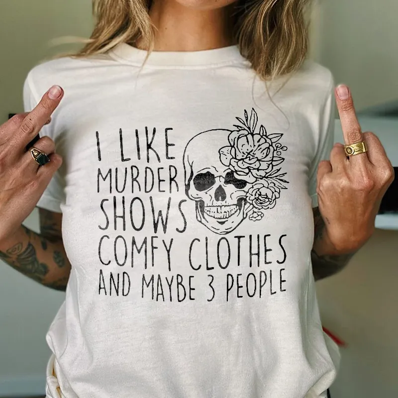 I Like Murder Shows Comfy Clothes And Maybe 3 People Letters Printing Women's T-shirt
