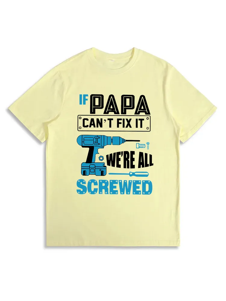 If PAPA Can'T Fix It We'Re All Screwed T-Shirt
