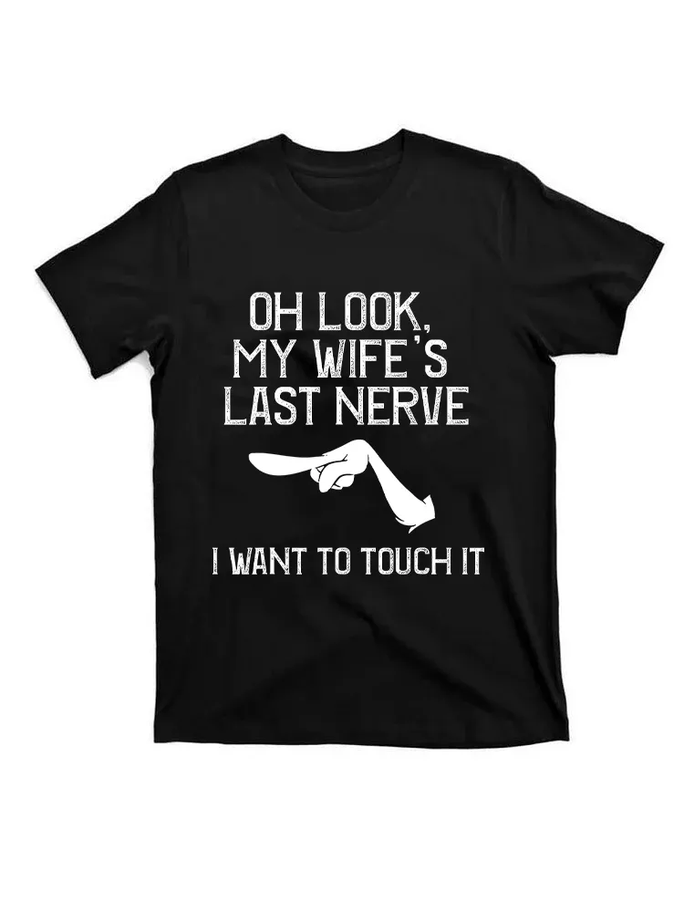Oh Look My Wife'S Last Nerve I Want To Touch It Funny Quotes T-Shirt